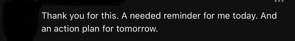 Thank you for this. A needed reminder for me today. And an action plan for tomorrow.